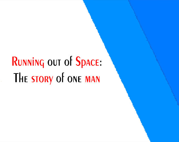 Running out of Space: The story of one man