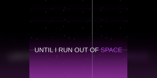 Cover image for UNTIL I RUN OUT OF SPACE