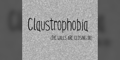 Cover image for Claustrophobia (the walls are closing in)