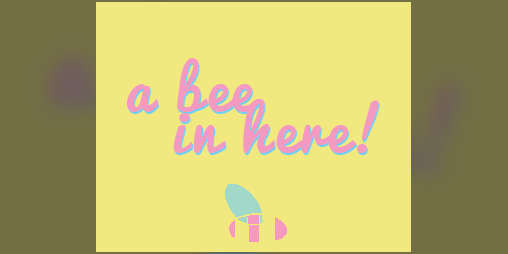 Cover image for a bee in here!