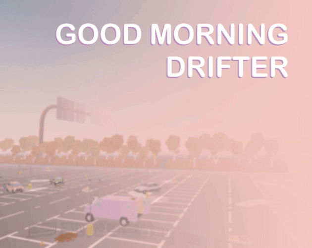 Good Morning Drifter [Free] [Racing] [Windows] [macOS] [Linux]