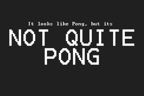 Not Quite Pong