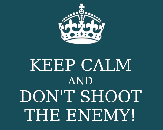 Don't shoot the enemy!