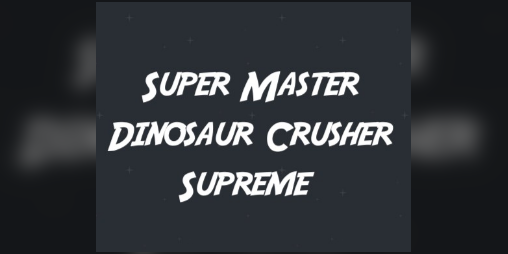 Cover image for Super Master Dinosaur Crusher Supreme