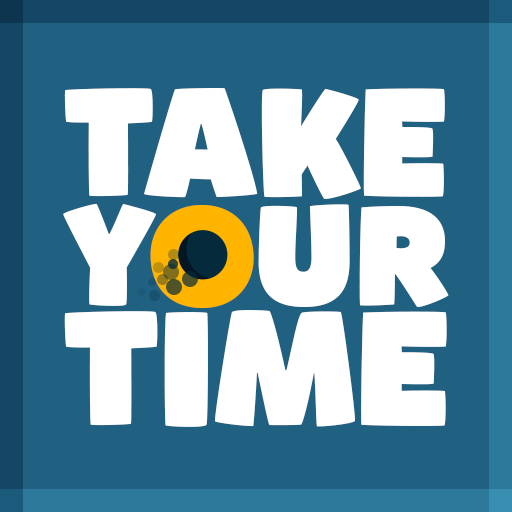 Take your time