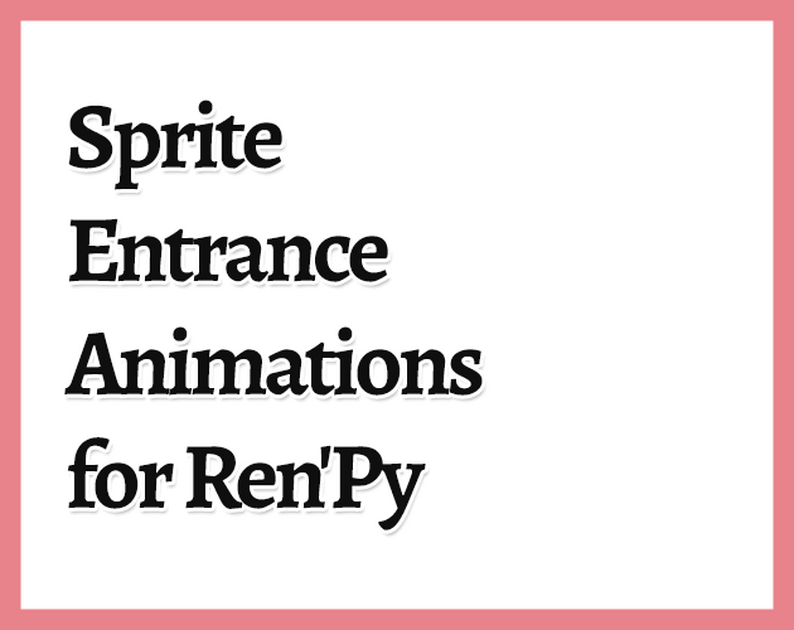 Sprite Entrance Animations for Ren'Py by gabmag