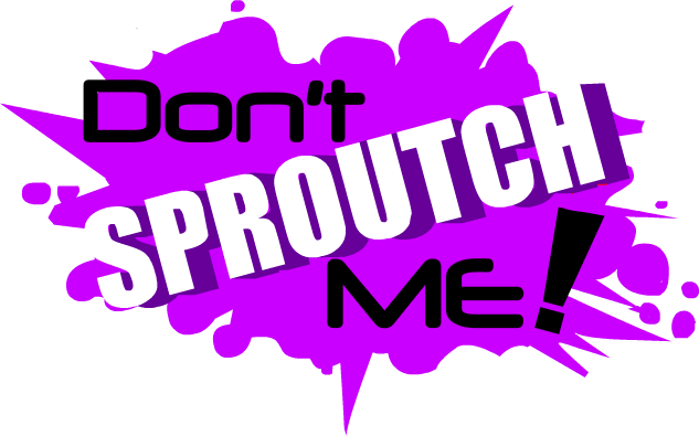 Don't SPROUTCH me!