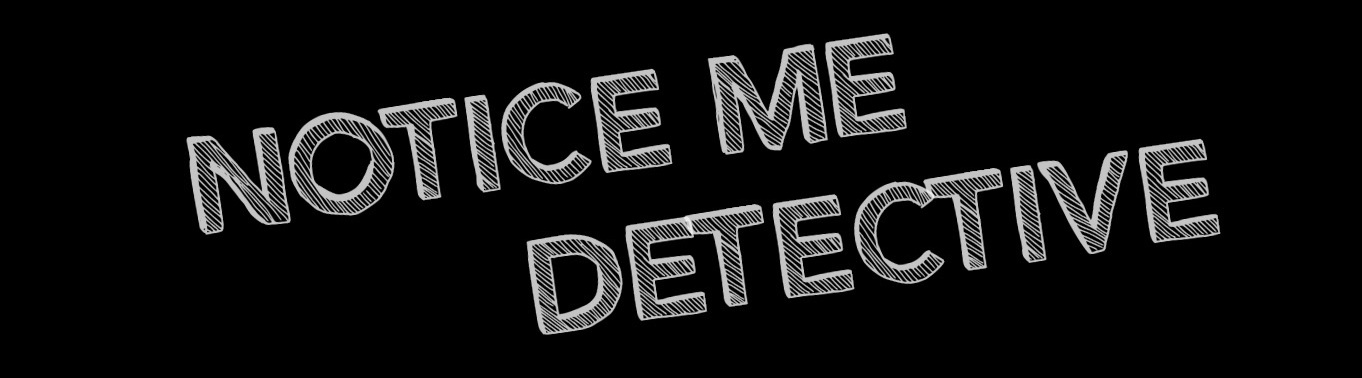 Notice Me Detective