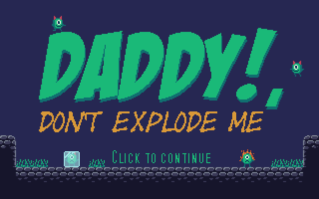 Daddy, Don't Explode Me!
