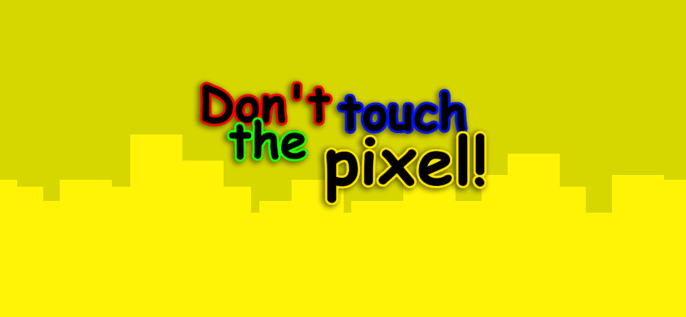 Don't Touch the Pixel!