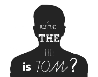 Who the hell is Tom?