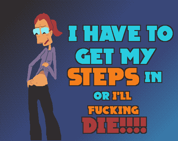 Screenshot 2 for I Have To Get My Steps In Or I'll Fucking Die!!