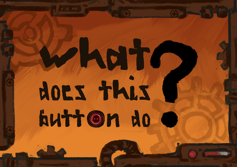 What Does This Button Do? by cheesemug, CatNamedJeff, gurtpu, JoniBlue