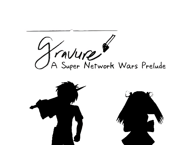 Gravure: A Super Network Wars Prelude