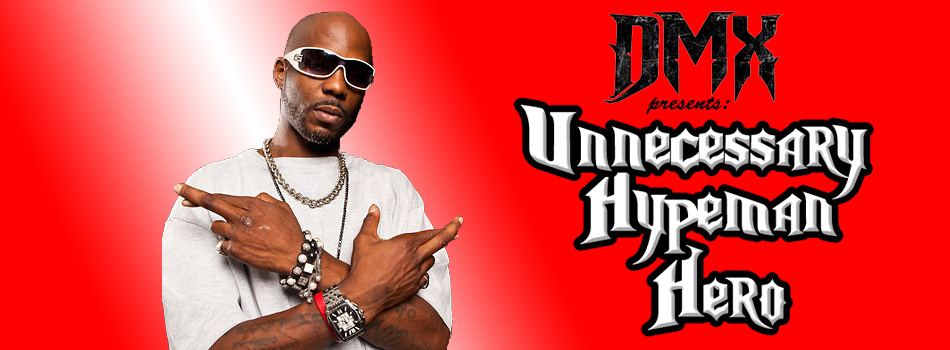 DMX Presents: Unnecessary Hypeman Hero