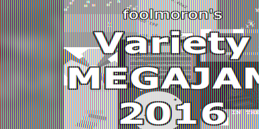 Cover image for foolmoron's Variety MEGAJAM 2016!