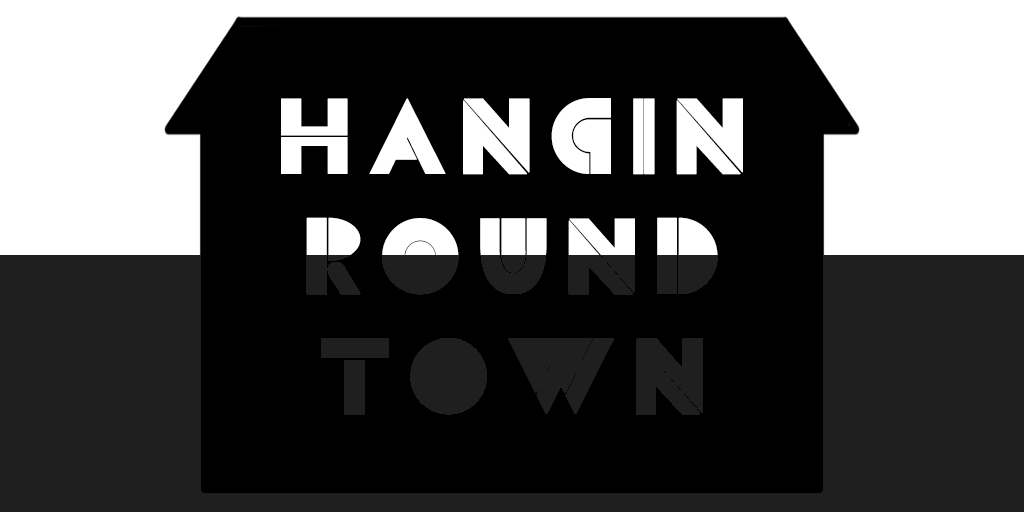 Hangin Round Town