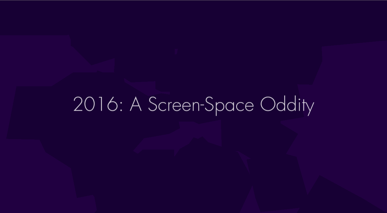 2016: A Screen-Space Oddity