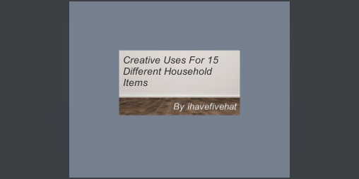 Cover image for Creative Uses For 15 Different Household Items