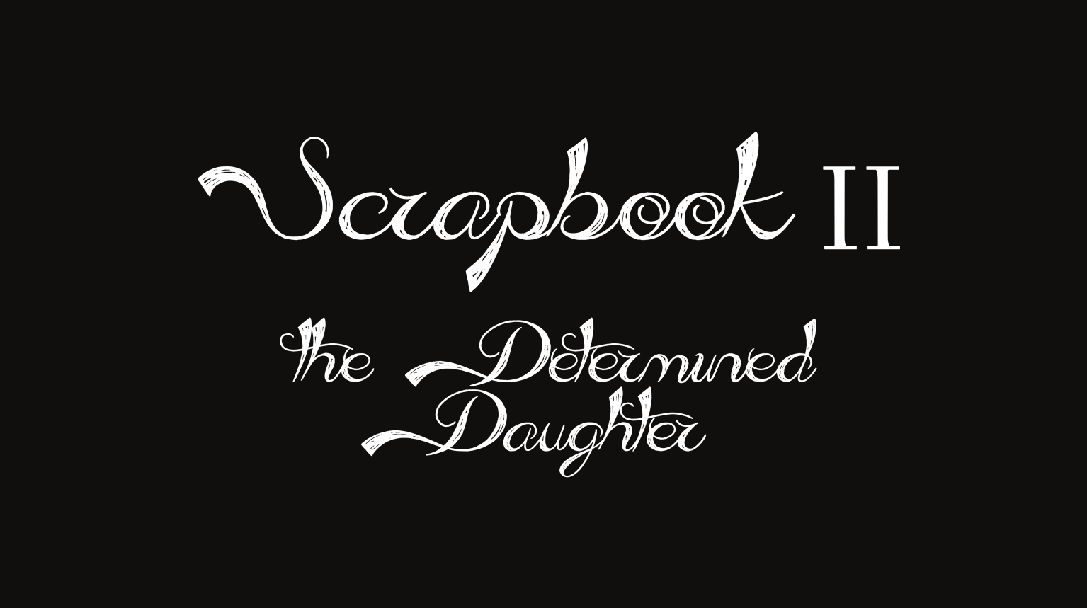 Scrapbook 2: The Determined Daughter