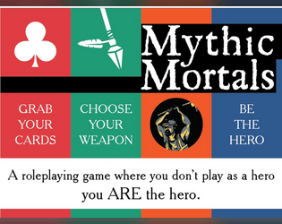 Mythic Mortals   - A tabletop roleplaying game where YOU are the hero. 