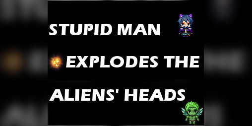 Cover image for Stupid Man Explodes The Aliens' Heads