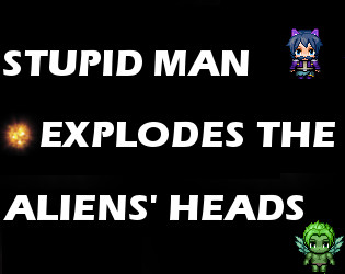 Cover image for Stupid Man Explodes The Aliens' Heads