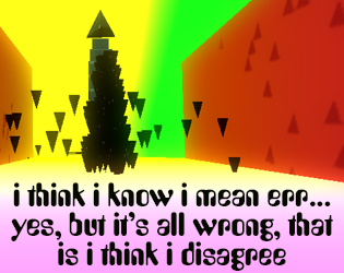 I think I know I mean err... Yes, but it's all wrong, that is I think I disagree