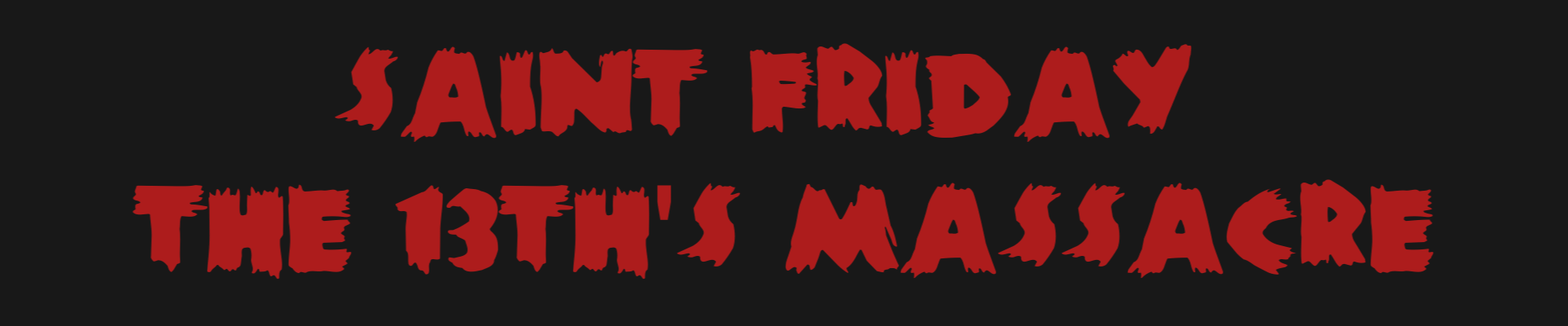 Saint Friday the 13th's Massacre