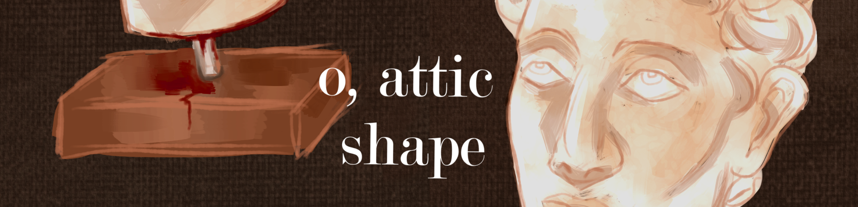 O, ATTIC SHAPE