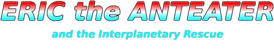Eric the Anteater and the Interplanetary Rescue