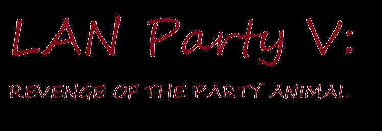 LAN Party 5: Revenge of the Party Animal