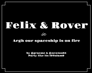 Felix & Rover in Argh our spaceship is on fire