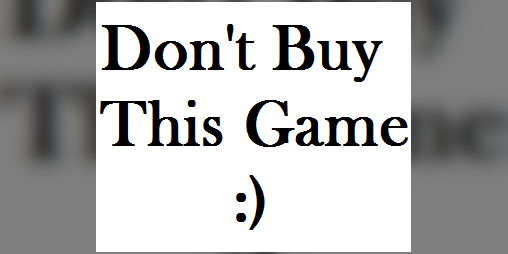 Dont Buy This Game By Tormeynator 1237
