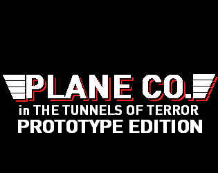 PLANE CO. in THE TUNNELS OF TERROR PROTOTYPE EDITION