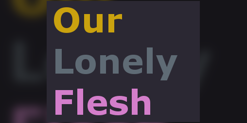 Cover image for Our Lonely Flesh