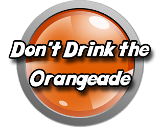 Don't Drink The Orangeade
