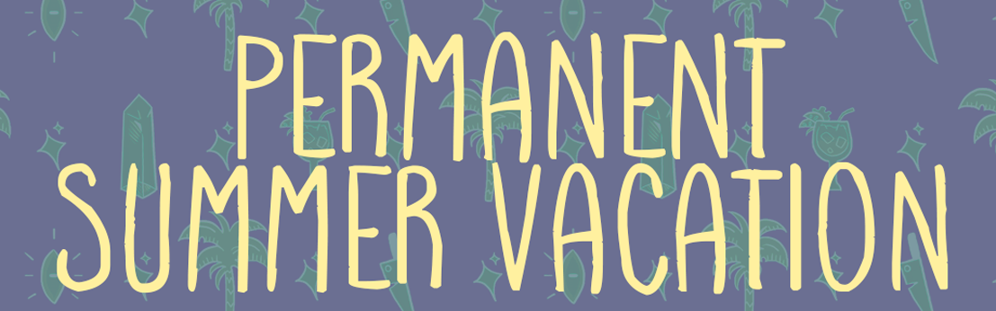 Permanent Summer Vacation