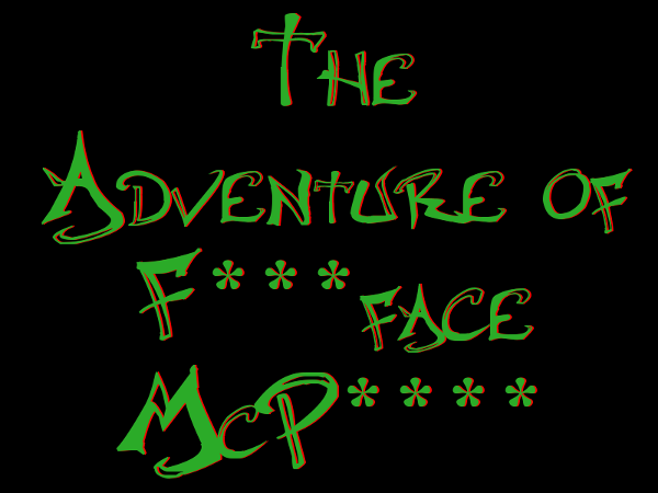 The Adventure of F***face McP****