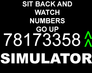 Sit Back And Watch Numbers Go Up Simulator