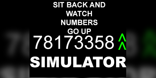 Cover image for Sit Back And Watch Numbers Go Up Simulator