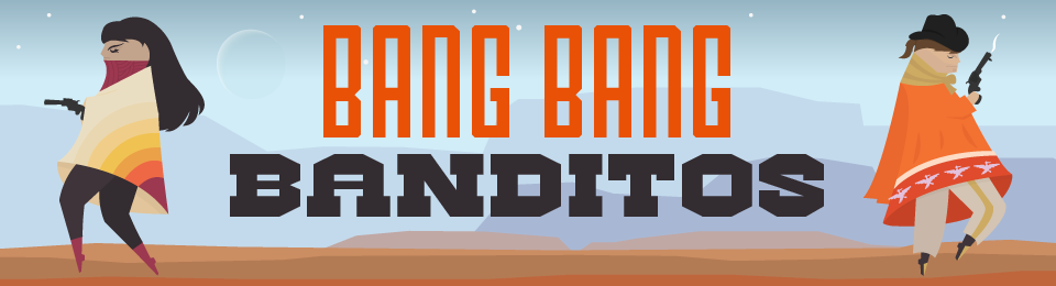 Bang Bang Banditos