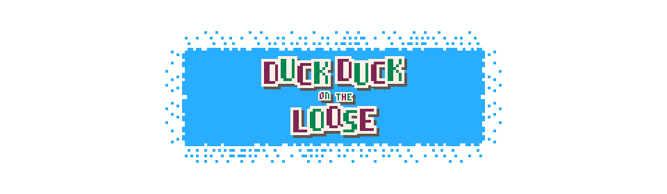 Duck Duck on the Loose