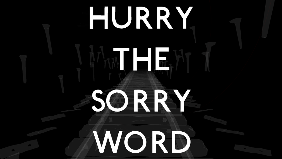 Hurry The Sorry Word