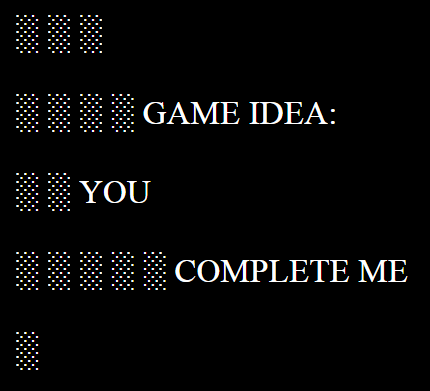 YOU ░ ░ ░ ░ ░ COMPLETE ME