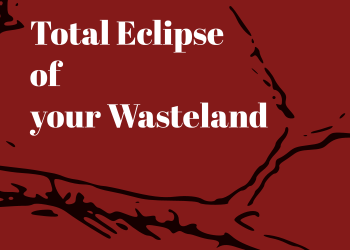 Total Eclipse of your Wasteland