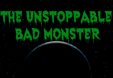 The Unstoppable Bad Monster