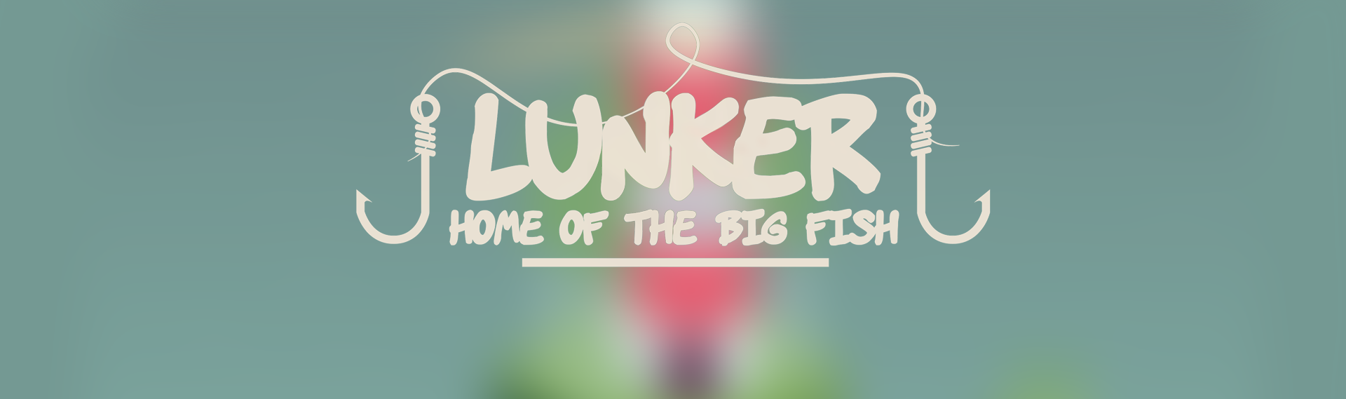 Lunker- Home of the big fish
