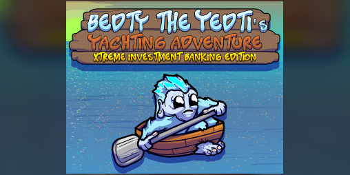 Cover image for Bedty the Yedti's Yachting Adventure: XTreme Investment Banking Edition