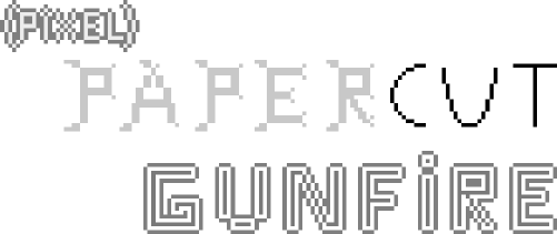(Pixel)Papercut Gunfire